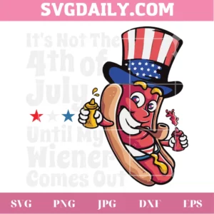 It'S Not The 4Th Of July Until My Wiener Comes Out Funny 4Th Of July, Commercial Use Svg File For Cricut Invert